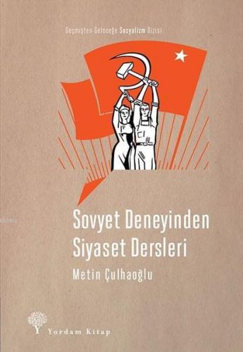 Sovyet Deneyinden Siyaset Dersleri | Metin Çulhaoğlu | Yordam Kitap