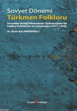 Sovyet Dönemi Türkmen Folkloru | İhsan Kalenderoğlu | Kurgan Edebiyat