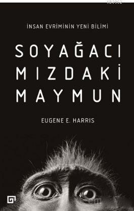 Soyağacımızdaki Maymun; İnsan Evriminin Yeni Bilimi | Eugene E. Harris