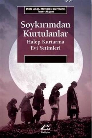 Soykırımdan Kurtulanlar; Halep Kurtarma Evi Yetimleri | Dicle Akar | İ