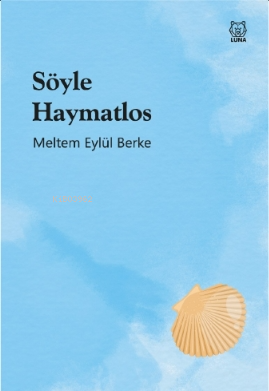 Söyle Haymatlos | Meltem Eylül Berke | Luna Yayınları