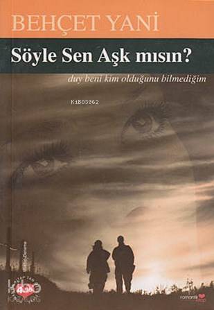 Söyle Sen Aşık mısın?; Denemeler ve Mektuplar | Behçet Yani | Romantik