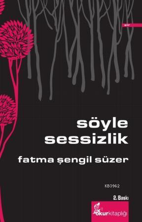 Söyle Sessizlik | Fatma Şengil Süzer | Okur Kitaplığı Yayınları