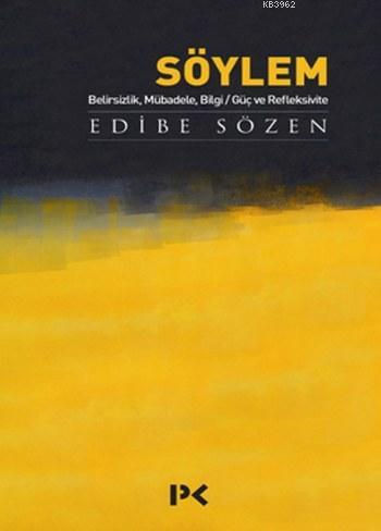 Söylem; Belirsizlik, Mübadele, Bilgi/Güç ve Refleksivite | Edibe Sözen