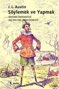 Söylemek ve Yapmak; Harvard Üniversitesi 1955 Wıllıam James Dersleri |