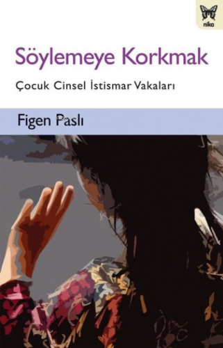 Söylemeye Korkmak Çocuk Cinsel İstismar Vakaları | Figen Paslı | Nika 