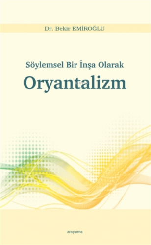 Söylemsel Bir İnşa Olarak Oryantalizm | Bekir Emiroğlu | Araştırma Ya