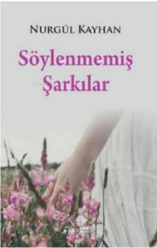 Söylenmemiş Şarkılar | Nurgül Kayhan | Kuytu Yayınevi