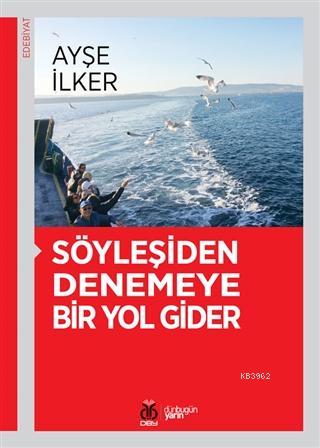 Söyleşiden Denemeye Bir Yol Gider | Ayşe İlker | DBY Yayınları