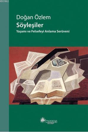 Söyleşiler; Yaşamı ve Felsefeyi Anlama Serüveni | Doğan Özlem | Notos 