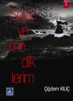 Söyleyemediklerim | Çiğdem Kılıç | Göl Kitap Yayıncılık