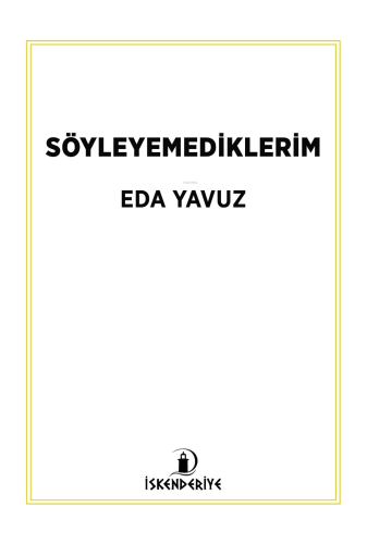 Söyleyemediklerim | Eda Yavuz | İskenderiye Kitap