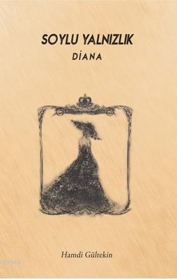 Soylu Yalnızlık: Diana | Hamdi Gültekin | 40lar Kulübü Yayınevi