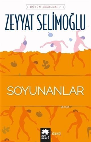 Soyunanlar | Zeyyat Selimoğlu | Eksik Parça Yayınları