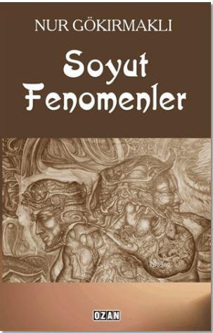 Soyut Fenomenler | Nur Gökırmaklı | Ozan Yayıncılık