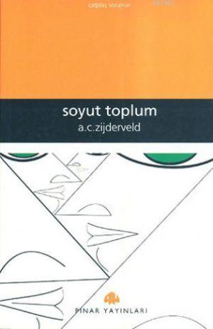 Soyut Toplum | Anton C. Zijderveld | Pınar Yayınları