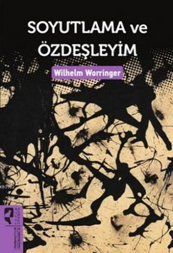 Soyutlama ve Özdeşleyim | Wilhelm Worringer | HayalPerest Yayınevi