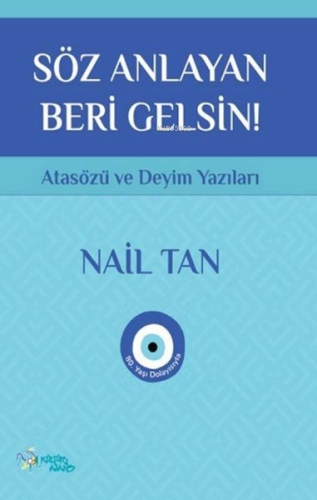 Söz Anlayan Beri Gelsin - Atasözü ve Deyim Yazıları | Nail Tan | Kültü