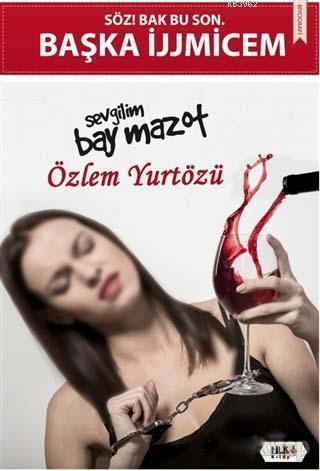 Söz! Bak Bu Son... Başka İjjmicem; Sevgilim Bay Mazot | Özlem Yurtözü 