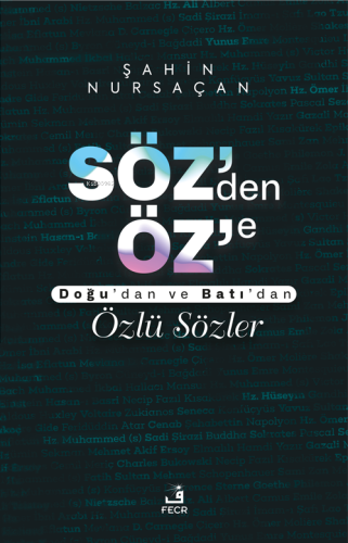 Söz’den Öz’e;Doğu'dan ve Batı'dan Özlü Sözler | Şahin Nursaçan | Fecr 