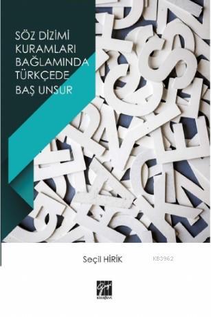 Söz Dizimi Kuramları Bağlamında Türkçede Baş Unsur | Seçil Hirik | Gaz