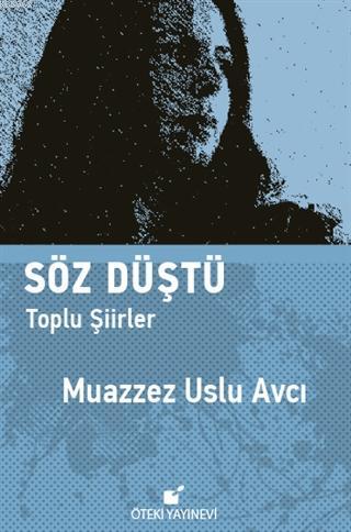 Söz Düştü; Toplu Şiirler | Muazzez Uslu Avcı | Öteki Yayınevi