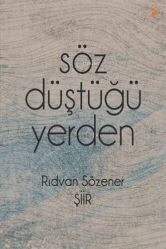 Söz Düştüğü Yerden | Rıdvan Sözener | Cinius Yayınları