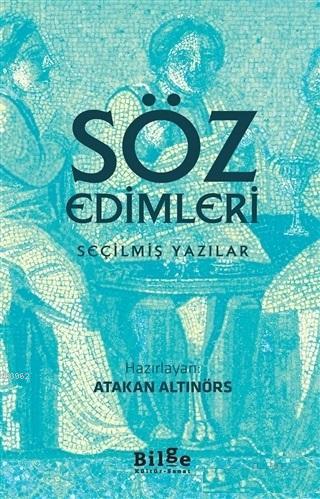 Söz Edimleri; Seçilmiş Yazılar | Atakan Altınörs | Bilge Kültür Sanat