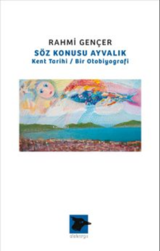 Söz Konusu Ayvalık | Rahmi Gençer | Alakarga Sanat Yayınları