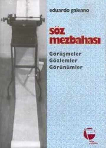 Söz Mezbahası | Eduardo Galeano | Belge Yayınları