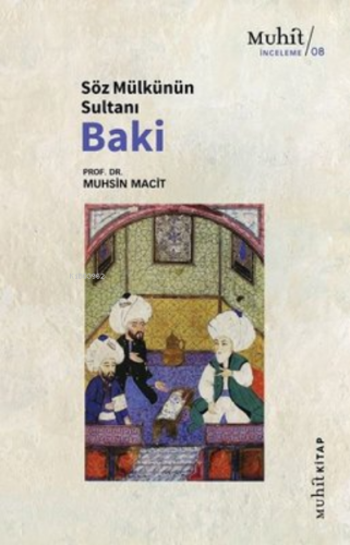 Söz Mülkünün Sultanı Baki | Muhsin Macit | Muhit Kitap