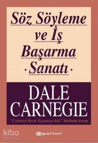 Söz Söyleme ve İş Başarma Sanatı | Dale Carnegie | Epsilon Yayınevi