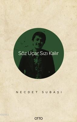 Söz Uçar Yazı Kalır | Necdet Subaşı | Otto Yayınları