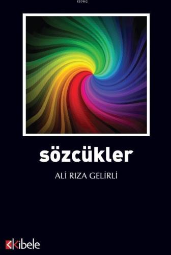 Sözcükler | Ali Rıza Gelirli | Kibele Yayınları