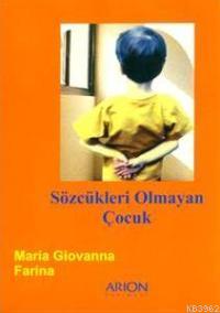 Sözcükleri Olmayan Çocuk | Maria Giovanna Farina | Arion Yayınevi