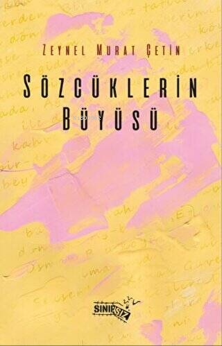 Sözcüklerin Büyüsü | Zeynel Murat Çetin | Sınırsız Kitap