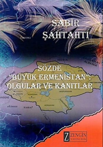 Sözde Büyük Ermenistan - Olgular ve Kanıtlar | Sabir Şahtaxtı | Zengin