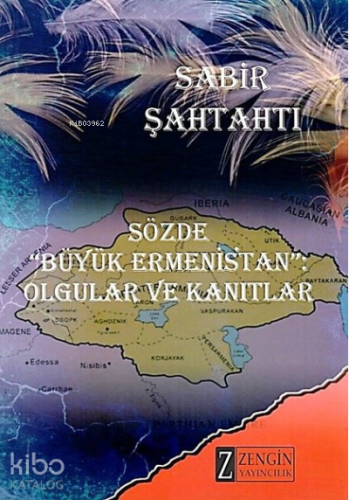 Sözde Büyük Ermenistan - Olgular ve Kanıtlar | Sabir Şahtaxtı | Zengin