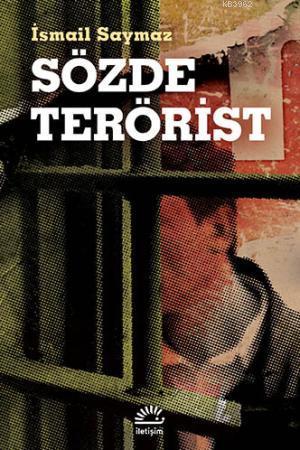 Sözde Terörist | İsmail Saymaz | İletişim Yayınları