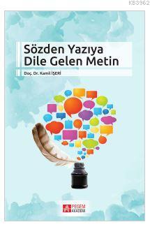 Sözden Yazıya Dile Gelen Metin | Kamil İşeri | Pegem Akademi Yayıncılı