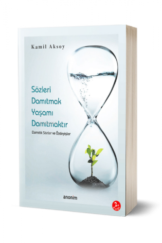 Sözleri Damıtmak Hayatı Damıtmaktır | Kamil Aksoy | Anonim Yayıncılık