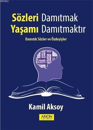 Sözleri Damıtmak Yaşamı Damıtmaktır; Damıtık Sözler ve Özdeyişler | Ka