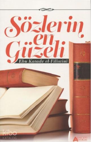 Sözlerin En Güzeli | Ebu Katade El-Filistini | Anlatı Yayınları