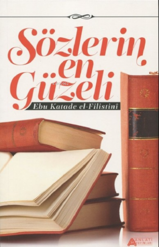 Sözlerin En Güzeli | Ebu Katade El-Filistini | Anlatı Yayınları