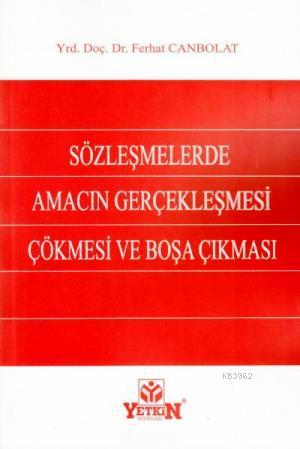 Sözleşmelerde Amacın Gerçekleşmesi - Çökmesi ve Boşa Çıkması | Ferhat 