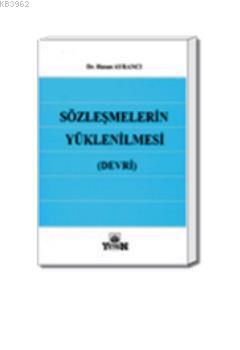 Sözleşmelerin Yüklenilmesi (Devri) | Hasan Ayrancı | Yetkin Yayınları