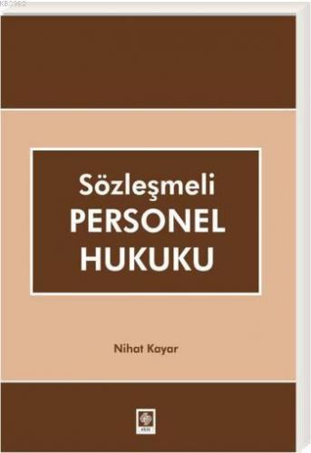 Sözleşmeli Personel Hukuku | Nihat Kayar | Ekin Kitabevi Yayınları