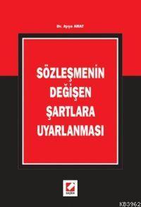 Sözleşmenin Değişen Şartlara Uyarlanması | Ayşe Arat | Seçkin Yayıncıl