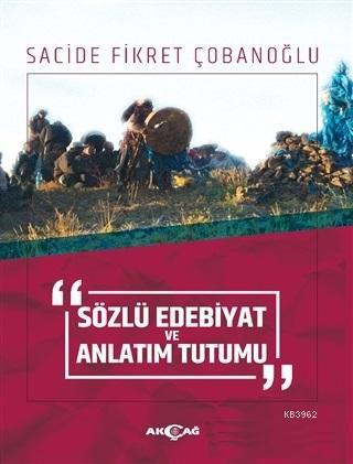 Sözlü Edebiyat ve Anlatım Tutumu | Sacide Fikret Çobanoğlu | Akçağ Bas