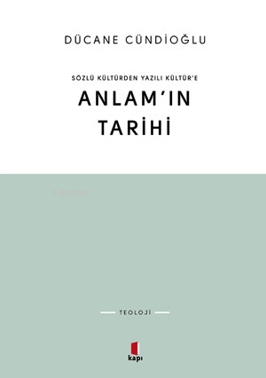 Sözlü Kültürden Yazılı Kültüre Anlam'ın Tarihi | Dücane Cündioğlu | Ka